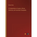 A Compendium of Asiatic, African, American, and Australian Geography
