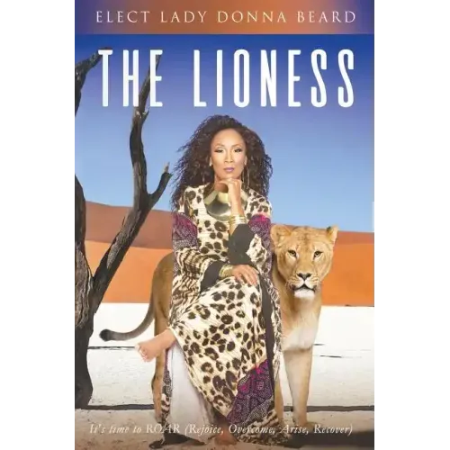 The Lioness: It's Time to ROAR (Rejoice. Overcome. Arise. Recover)