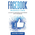 Facebook Marketing: A Guide to Growing Your Brand with Facebook