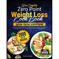 New Complete Zero Point Weight Loss Cookbook: 2000 Days of Wholesome, Budget-Friendly and Stress Free Recipes for Individuals to Gain Energy and Lose
