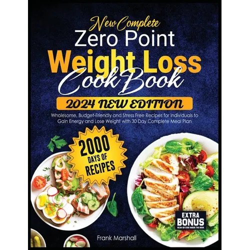 New Complete Zero Point Weight Loss Cookbook: 2000 Days of Wholesome, Budget-Friendly and Stress Free Recipes for Individuals to Gain Energy and Lose