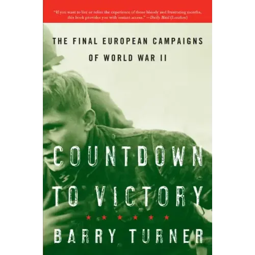 Countdown to Victory: The Final European Campaigns of World War II
