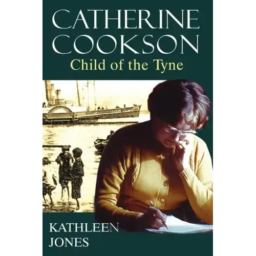 Catherine Cookson: Child of the Tyne