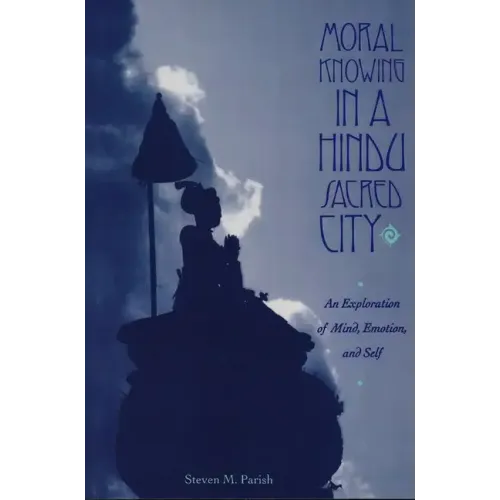 Moral Knowing in a Hindu Sacred City: An Exploration of Mind, Emotion, and Self