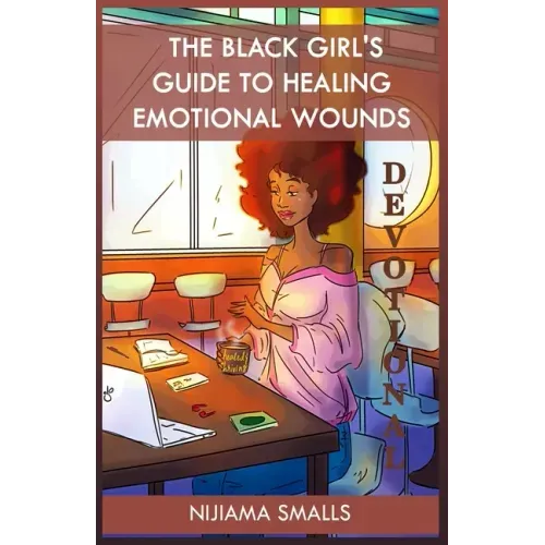 The Black Girl's Guide to Healing Emotional Wounds Devotional