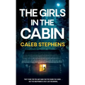 THE GIRLS IN THE CABIN an absolutely unputdownable psychological thriller packed with heart-stopping twists