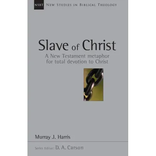 Slave of Christ: A New Testament Metaphor for Total Devotion to Christ Volume 8