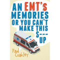 An EMT's Memories or You Can't Make this S--- Up