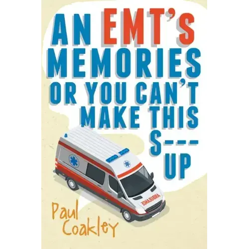 An EMT's Memories or You Can't Make this S--- Up