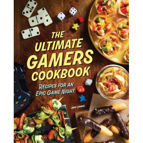 The Ultimate Gamers Cookbook: Recipes for an Epic Game Night