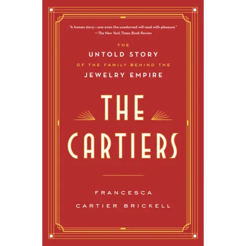 The Cartiers: The Untold Story of the Family Behind the Jewelry Empire