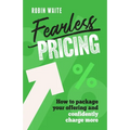 Fearless Pricing: How to Package Your Offering and Confidently Charge More
