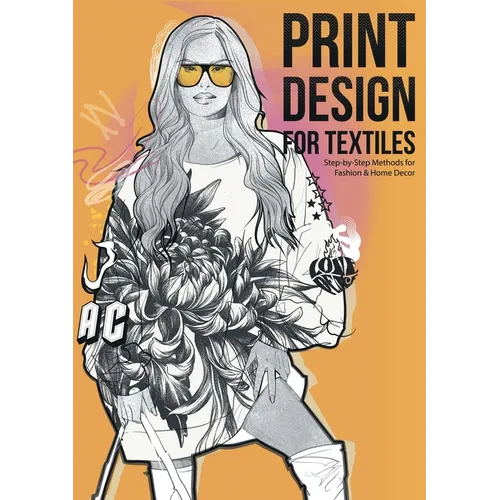Print Design for Textiles: Step-by-Step Methods for Fashion & Home Decor