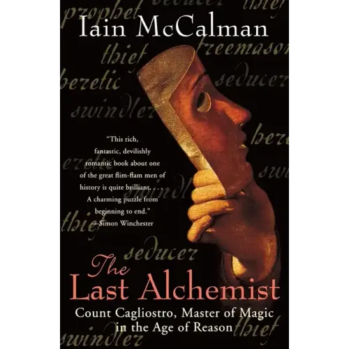 The Last Alchemist: Count Cagliostro, Master of Magic in the Age of Reason
