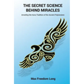 The Secret Science Behind Miracles: Unveiling the Huna Tradition of the Ancient Polynesians