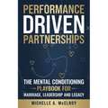 Performance-Driven Partnership: The Mental Conditioning Playbook for Marriage, Leadership, and Legacy