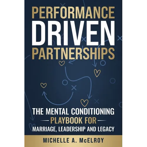 Performance-Driven Partnership: The Mental Conditioning Playbook for Marriage, Leadership, and Legacy