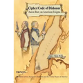 Cipher/Code of Dishonor; Aaron Burr, an American Enigma