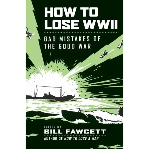 How to Lose WWII: Bad Mistakes of the Good War