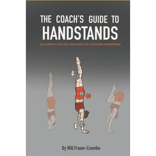 The Coach's Guide To Handstands: An in depth dive into the world of coaching handstands