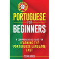Portuguese for Beginners: A Comprehensive Guide for Learning the Portuguese Language Fast