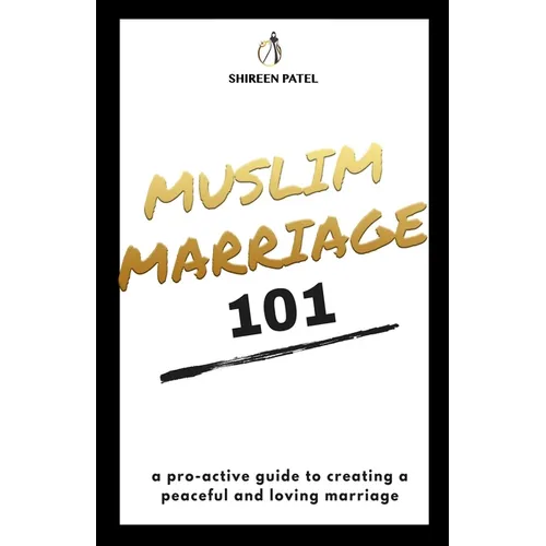 Muslim Marriage 101: A pro-active guide to creating a peaceful and loving marriage.