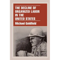 The Decline of Organized Labor in the United States