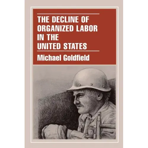 The Decline of Organized Labor in the United States