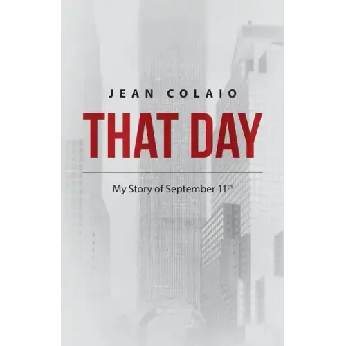 That Day: My Story of September 11th