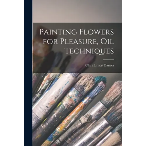Painting Flowers for Pleasure, Oil Techniques