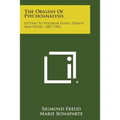 The Origins of Psychoanalysis: Letters to Wilhelm Fliess, Drafts and Notes, 1887-1902