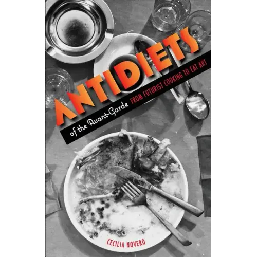 Antidiets of the Avant-Garde: From Futurist Cooking to Eat Art
