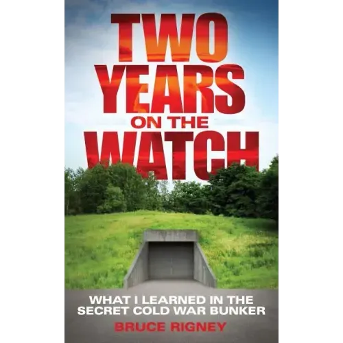 Two Years on the Watch: What I Learned in the Secret Cold War Bunker