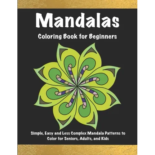 Mandalas Coloring Book for Beginners: Simple, Easy and Less Complex Mandala Patterns to Color for Seniors, Adults, and Kids