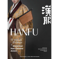 HANFU - A Visual Primer of Historical Han Chinese Attire