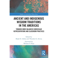 Ancient and Indigenous Wisdom Traditions in the Americas: Towards More Balanced and Inclusive Curricular Representations and Classroom Practices