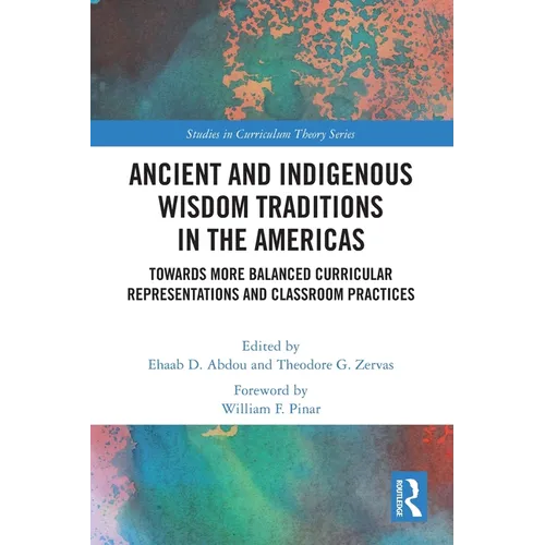 Ancient and Indigenous Wisdom Traditions in the Americas: Towards More Balanced and Inclusive Curricular Representations and Classroom Practices