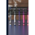 Mind and Hand: Manual Training, the Chief Factor in Education