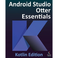 Android Studio Otter Essentials - Kotlin Edition: Developing Android Apps Using Android Studio Otter and Kotlin