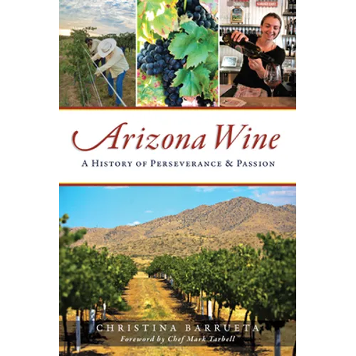 Arizona Wine: A History of Perseverance and Passion