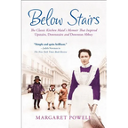 Below Stairs: The Classic Kitchen Maid's Memoir That Inspired Upstairs, Downstairs and Downton Abbey