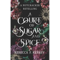 A Court of Sugar and Spice: A Nutcracker Romance Retelling