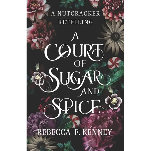A Court of Sugar and Spice: A Nutcracker Romance Retelling