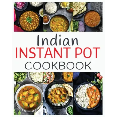 Indian Instant Pot Cookbook: Healthy and easy Indian Instant Pot Pressure Cooker Recipes
