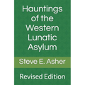 Hauntings of the Western Lunatic Asylum: Revised Edition