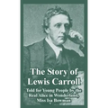 The Story of Lewis Carroll: Told for Young People by the Real Alice in Wonderland, Miss ISA Bowman