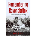 Remembering Ravensbrück: Holocaust to Healing