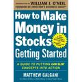 How to Make Money in Stocks Getting Started: A Guide to Putting Can Slim Concepts Into Action