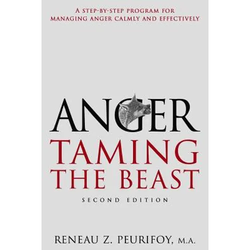 Anger: A Step-By-Step Program for Managing Anger Calmly and Effectively: Taming the Beast