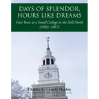Days of Splendor, Hours Like Dreams: Four Years at a Small College in the Still North (1963-1967)